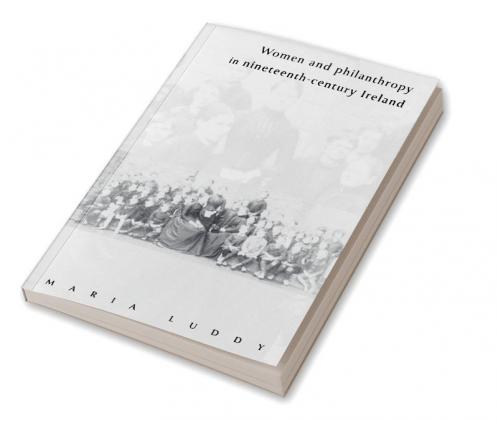 Women and Philanthropy in Nineteenth-Century Ireland