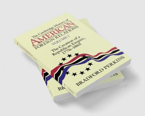 The Cambridge History of American Foreign Relations