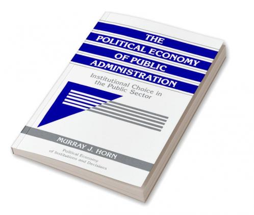 The Political Economy of Public Administration