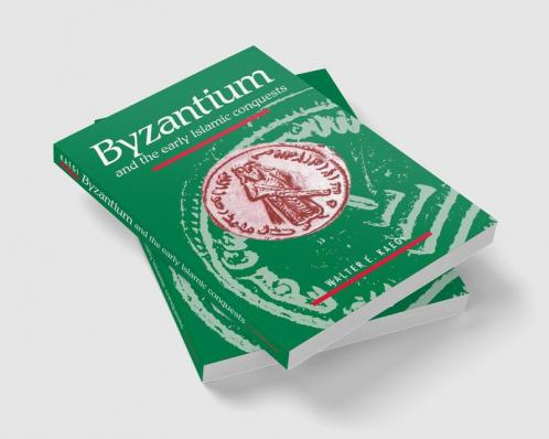 Byzantium and the Early Islamic Conquests