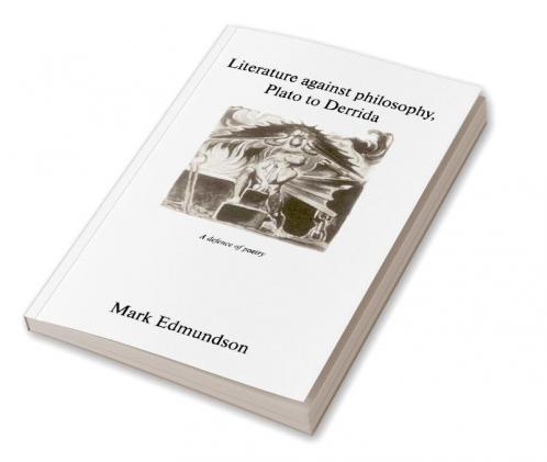Literature Against Philosophy Plato to Derrida