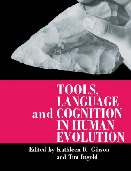 Tools Language and Cognition in Human Evolution