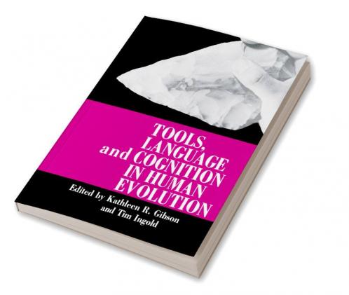 Tools Language and Cognition in Human Evolution