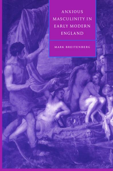 Anxious Masculinity in Early Modern England