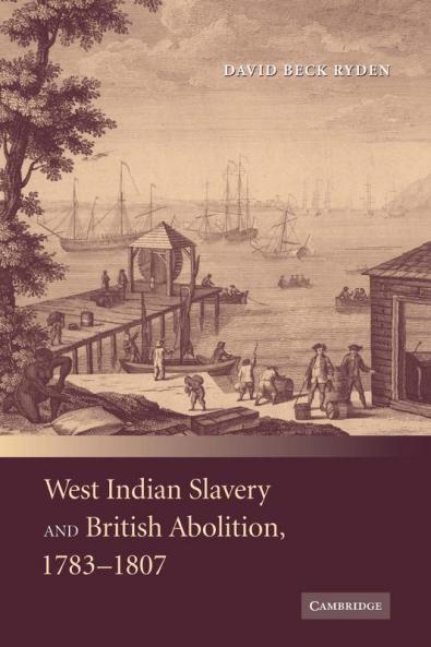 West Indian Slavery and British Abolition 1783-1807