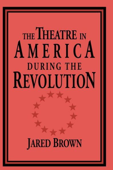 The Theatre in America during the Revolution