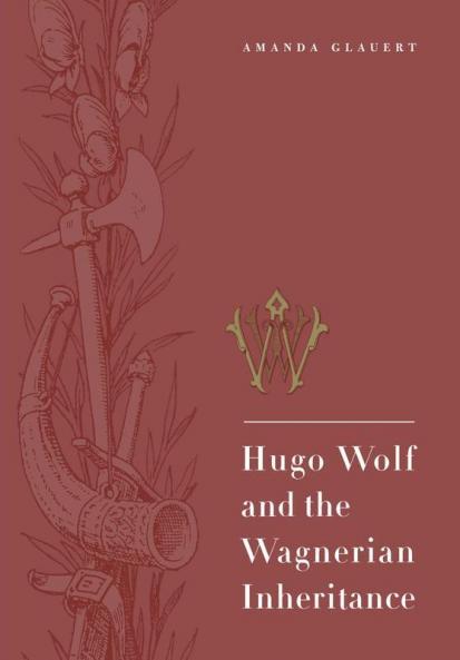 Hugo Wolf and the Wagnerian Inheritance