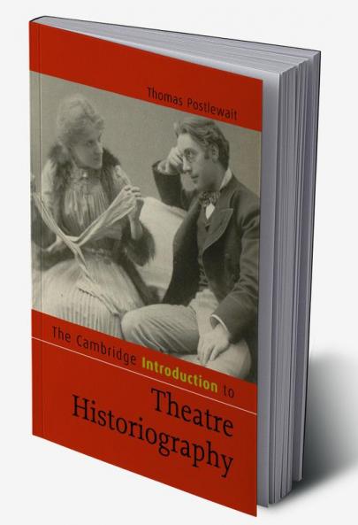 The Cambridge Introduction to Theatre Historiography