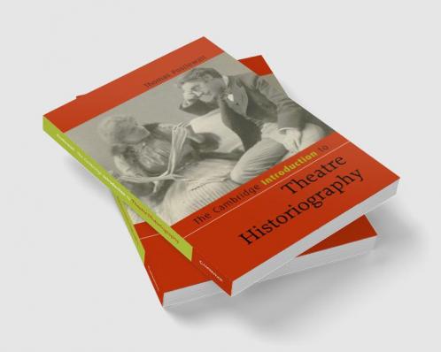 The Cambridge Introduction to Theatre Historiography