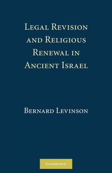 Legal Revision and Religious Renewal in Ancient Israel