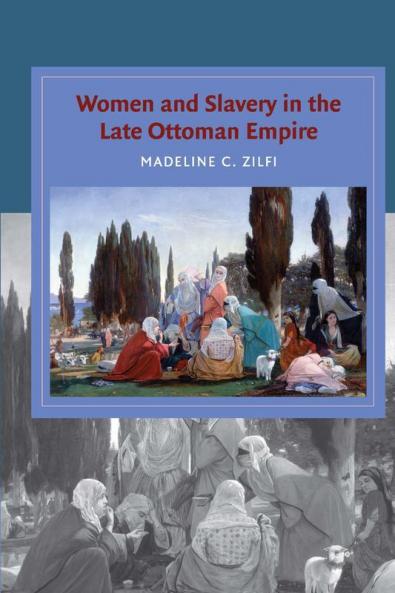 Women and Slavery in the Late Ottoman Empire