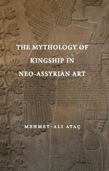 The Mythology of Kingship in Neo-Assyrian Art
