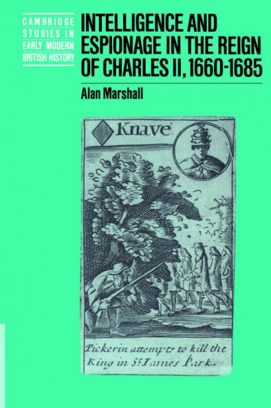 Intelligence and Espionage in the Reign of Charles II 1660 1685