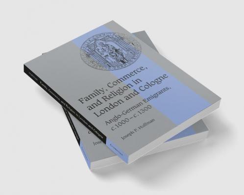 Family Commerce and Religion in London and Cologne