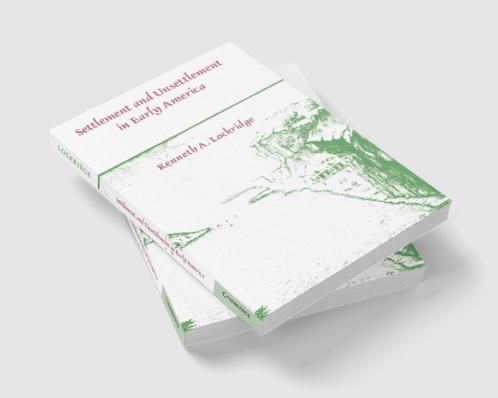 Settlement and Unsettlement in Early America