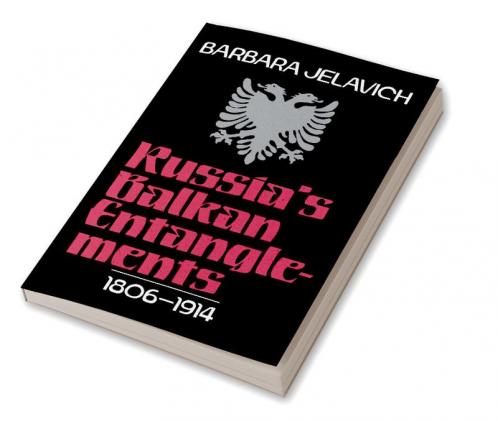 Russia's Balkan Entanglements 1806 1914