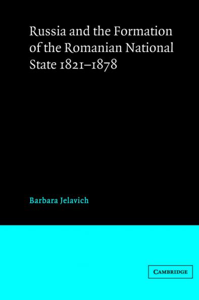 Russia and the Formation of the Romanian National State 1821 1878