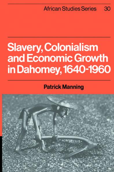 Slavery Colonialism and Economic Growth in Dahomey 1640 1960