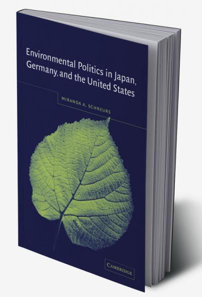 Environmental Politics in Japan Germany and the United States
