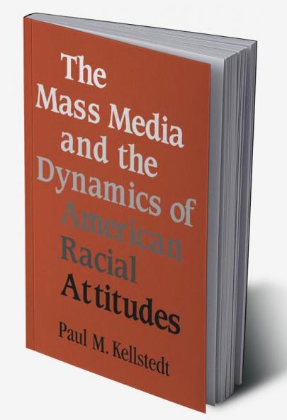 The Mass Media and the Dynamics of American Racial Attitudes