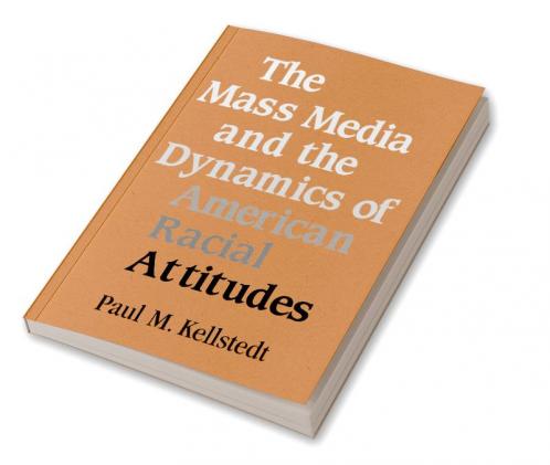 The Mass Media and the Dynamics of American Racial Attitudes