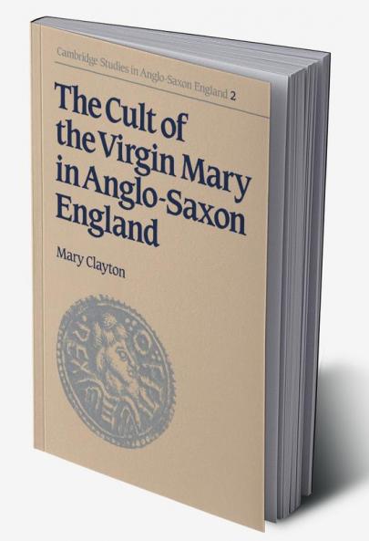 The Cult of the Virgin Mary in Anglo-Saxon England