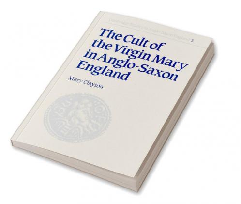 The Cult of the Virgin Mary in Anglo-Saxon England