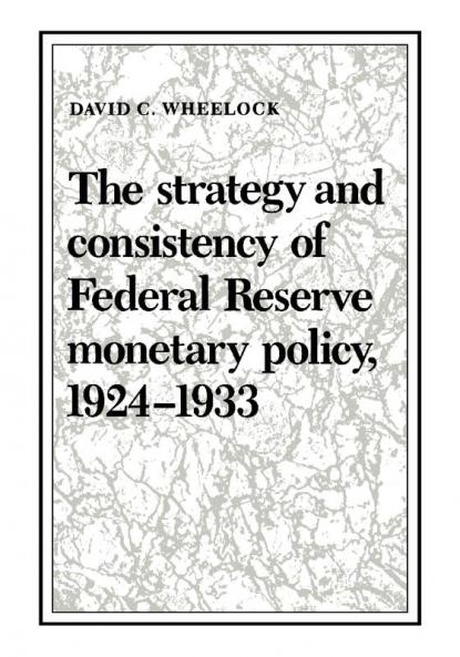 The Strategy and Consistency of Federal Reserve Monetary Policy 1924 1933