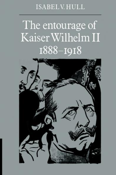 The Entourage of Kaiser Wilhelm II 1888 1918