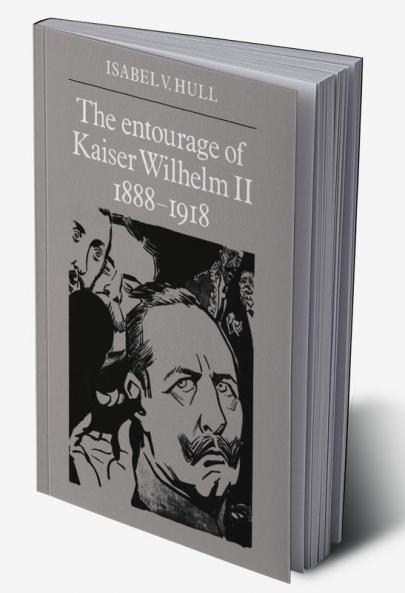 The Entourage of Kaiser Wilhelm II 1888 1918