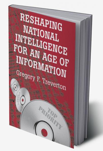 Reshaping National Intelligence for an Age of Information