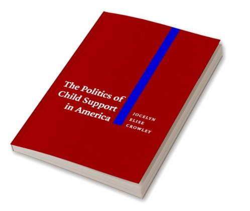 The Politics of Child Support in America