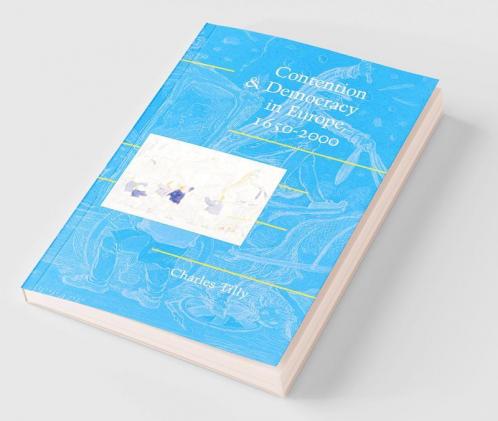 Contention and Democracy in Europe 1650-2000