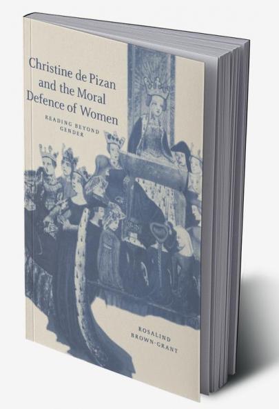 Christine de Pizan and the Moral Defence of Women