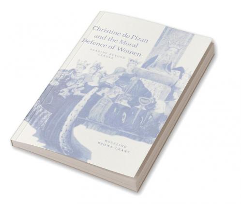 Christine de Pizan and the Moral Defence of Women