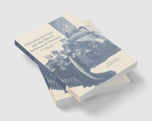 Christine de Pizan and the Moral Defence of Women