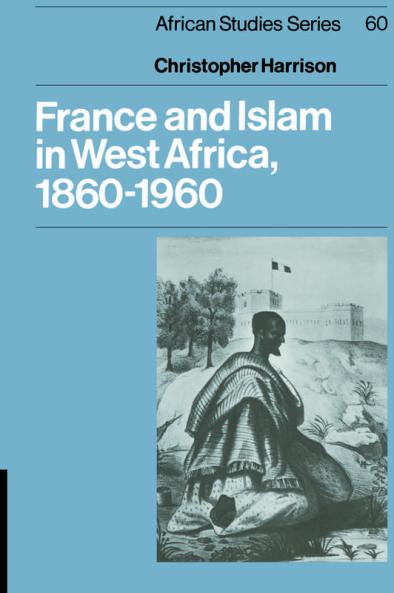France and Islam in West Africa 1860 1960