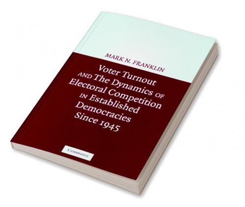 Voter Turnout and the Dynamics of Electoral Competition in Established Democracies Since 1945