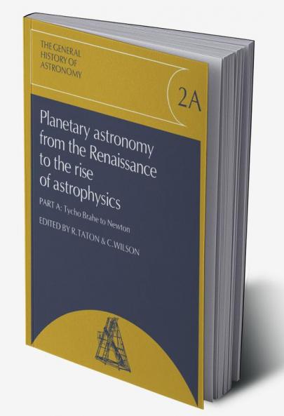 Planetary Astronomy from the Renaissance to the Rise of Astrophysics Part A Tycho Brahe to Newton