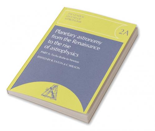 Planetary Astronomy from the Renaissance to the Rise of Astrophysics Part A Tycho Brahe to Newton