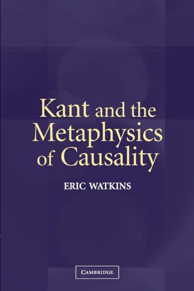 Kant and the Metaphysics of Causality
