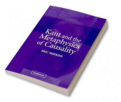 Kant and the Metaphysics of Causality