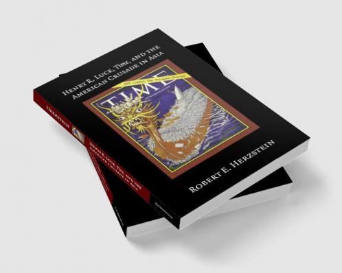 Henry R. Luce Time and the American Crusade in Asia