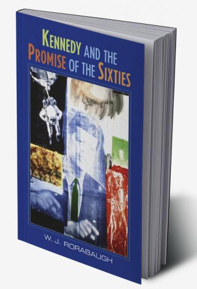 Kennedy and the Promise of the Sixties
