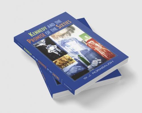 Kennedy and the Promise of the Sixties
