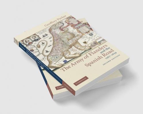The Army of Flanders and the Spanish Road 1567 1659