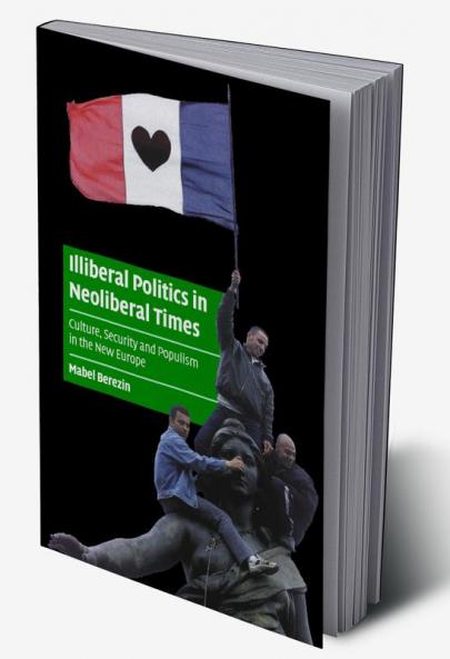 Illiberal Politics in Neoliberal Times