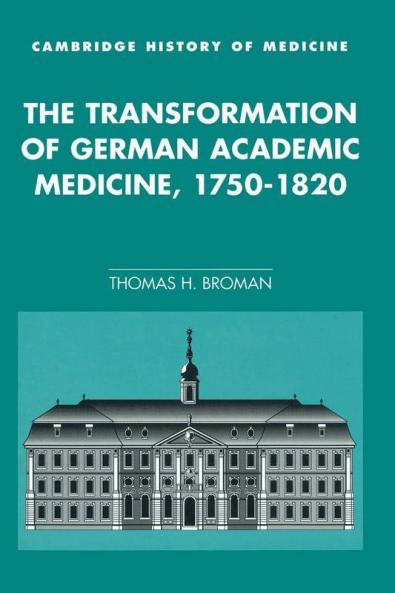 The Transformation of German Academic Medicine             1750-1820
