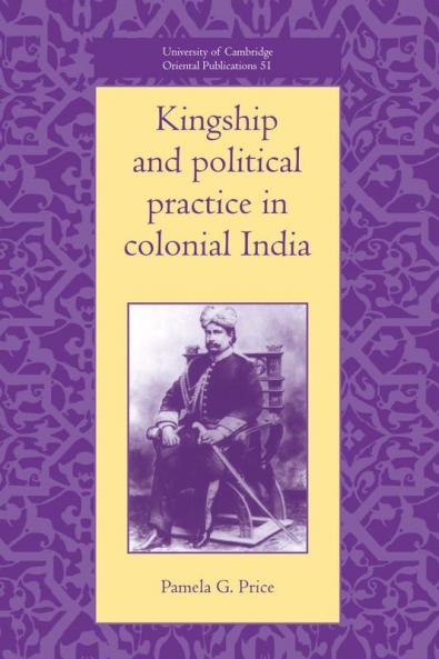 Kingship and Political Practice in Colonial India