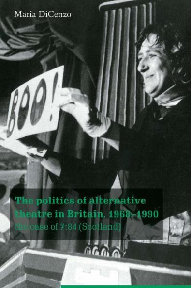 The Politics of Alternative Theatre in Britain 1968 1990